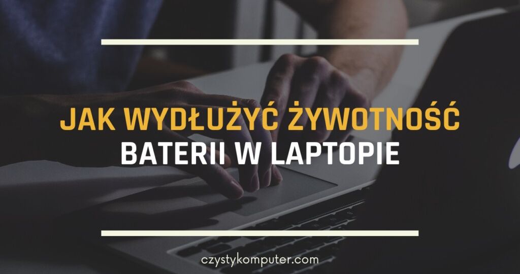 Jak wydłużyć żywotność baterii w laptopie