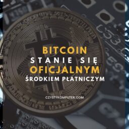 Bitcoin stanie się oficjalnym środkiem płatniczym