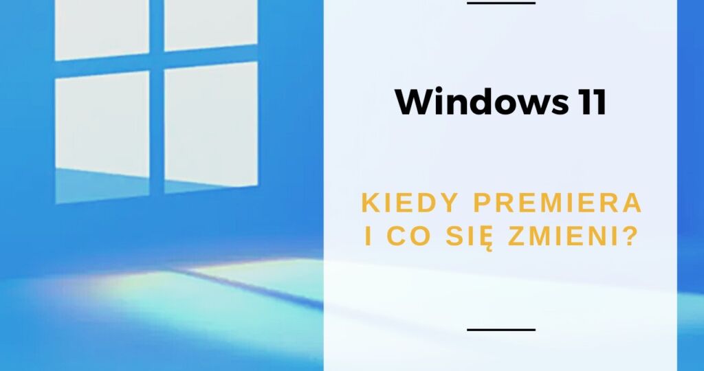 Windows 11 - kiedy premiera i co się zmieni?