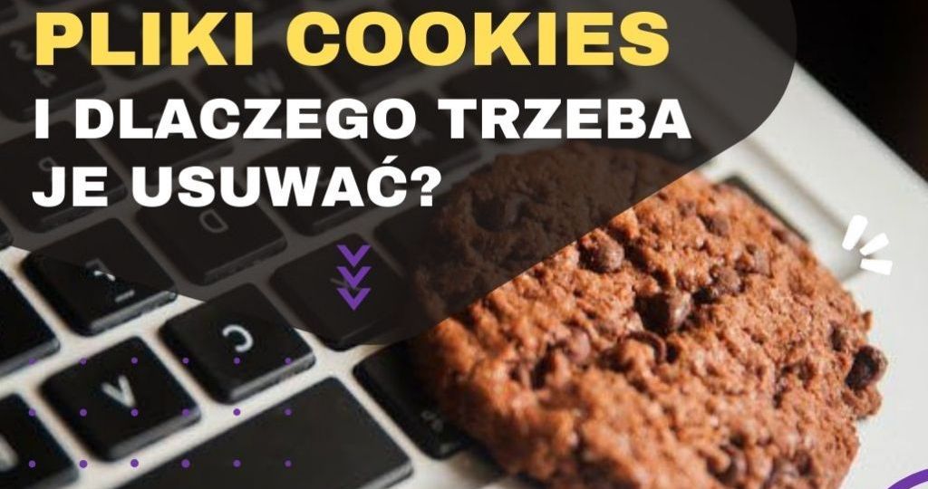 Czym są pliki cookies i dlaczego trzeba je usuwać